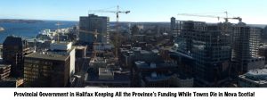 Provincial Government in Halifax Keeping All the Province's Funding While Towns Die in Nova Scotia!